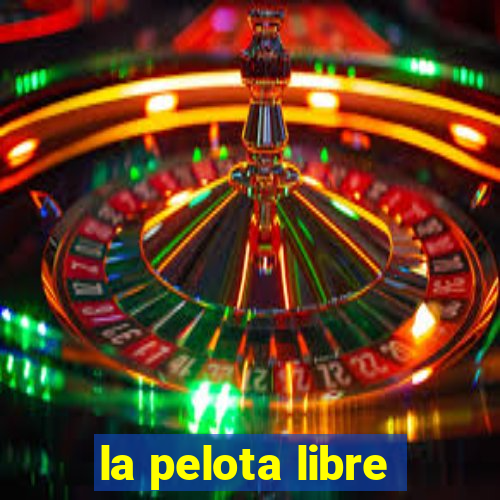 la pelota libre